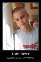 Justin Bieber - Taip, jis tikrai įžimus. TARP KAIMIEČIU.
