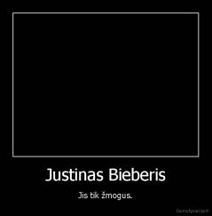 Justinas Bieberis - Jis tik žmogus.