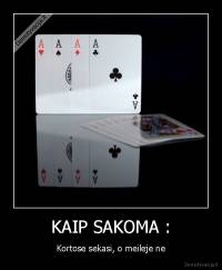 KAIP SAKOMA : - Kortose sekasi, o meileje ne
