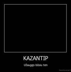 KAZANTIP - Užaugęs būsiu ten
