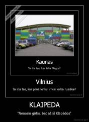KLAIPĖDA - "Nenoriu girtis, bet aš iš Klapėdos"