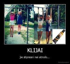 KLIJAI - jie stipresni nei atrodo...