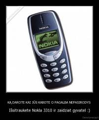 KĄ DAROTE KAI JŪS KABOTE O PAGALBA NEPASIRODYS  - Išsitraukete Nokla 3310 ir zaidziat gyvatel :)