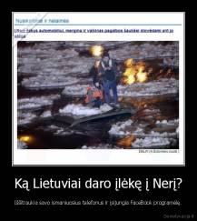 Ką Lietuviai daro įlėkę į Nerį? - Iššitraukia savo ismaniuosius telefonus ir įsijungia FaceBook programėlę.