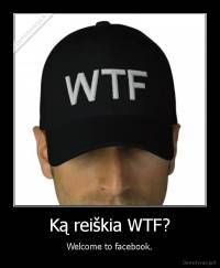 Ką reiškia WTF? - Welcome to facebook.