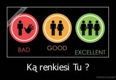 Ką renkiesi Tu ? - 