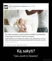 Ką sakyti? - "Galiu pavežt iki Klaipėdos"