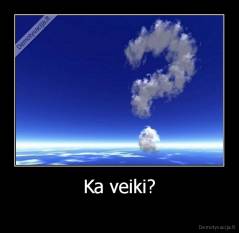 Ka veiki? -  