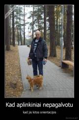 Kad aplinkiniai nepagalvotu - kad jis kitos orientacijos