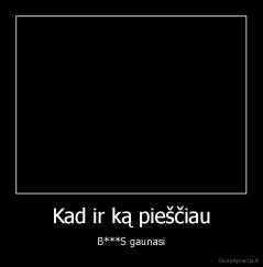 Kad ir ką pieščiau - B***S gaunasi