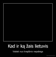 Kad ir ką žais lietuvis - Vistiek nuo krepšinio nepabėgs