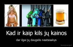 Kad ir kaip kils jų kainos - dar ilgai jų daugelis neatsisakys