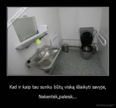 Kad ir kaip tau sunku būtų viską išlaikyti savyje, - Nekentėk,paleisk...