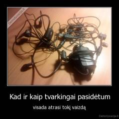 Kad ir kaip tvarkingai pasidėtum - visada atrasi tokį vaizdą