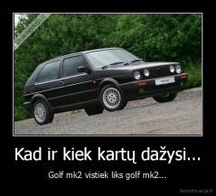 Kad ir kiek kartų dažysi... - Golf mk2 vistiek liks golf mk2...