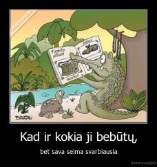 Kad ir kokia ji bebūtų, - bet sava seima svarbiausia