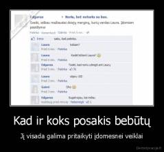 Kad ir koks posakis bebūtų - Jį visada galima pritaikyti įdomesnei veiklai