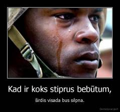 Kad ir koks stiprus bebūtum, - širdis visada bus silpna.