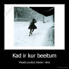 Kad ir kur beeitum - Visada pustys tiesiai i akis