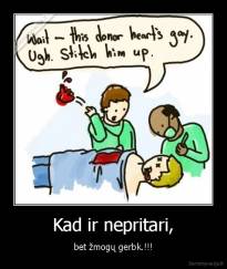 Kad ir nepritari, - bet žmogų gerbk.!!!