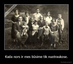 Kada nors ir mes būsime tik nuotraukose. - 
