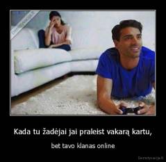 Kada tu žadėjai jai praleist vakarą kartu, - bet tavo klanas online