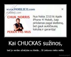 Kai CHUCKAS sužinos, - kad jo vardas užrašytas su klaida... Iš Lietuvos nieko neliks