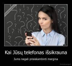 Kai Jūsų telefonas išsikrauna - Jums negali prisiskambinti mergina