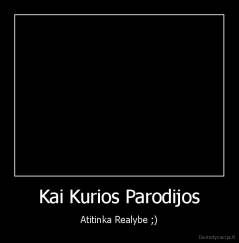 Kai Kurios Parodijos - Atitinka Realybe ;)