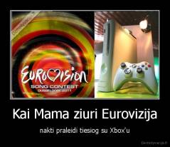 Kai Mama ziuri Eurovizija - nakti praleidi tiesiog su Xbox'u