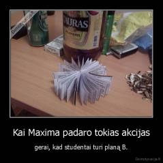 Kai Maxima padaro tokias akcijas - gerai, kad studentai turi planą B.