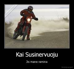 Kai Susinervuoju - Jis mane ramina