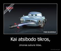 Kai atsibodo tikros, - zmones sukure kitas.