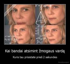 Kai bandai atsimint žmogaus vardą - Kuris tau prisistatė prieš 2 sekundes