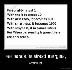 Kai bandai susirasti mergina, - Atmink tai.