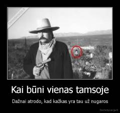 Kai būni vienas tamsoje - Dažnai atrodo, kad kažkas yra tau už nugaros