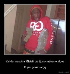 Kai dar nespėjai išleisti praėjusio mėnesio algos - O jau gavai naują