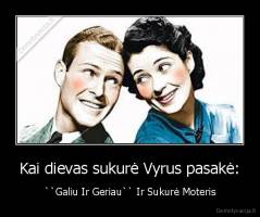 Kai dievas sukurė Vyrus pasakė: - ``Galiu Ir Geriau`` Ir Sukurė Moteris