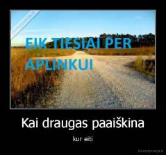 Kai draugas paaiškina - kur eiti