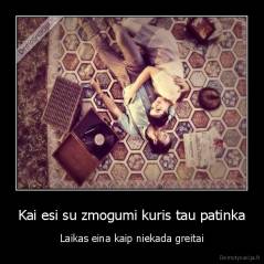 Kai esi su zmogumi kuris tau patinka - Laikas eina kaip niekada greitai