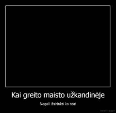 Kai greito maisto užkandinėje - Negali išsirinkti ko nori