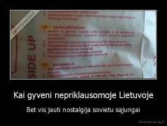 Kai gyveni nepriklausomoje Lietuvoje - Bet vis jauti nostalgija sovietu sąjungai
