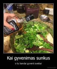 Kai gyvenimas sunkus - o tu bandai gyventi sveikai