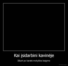 Kai įsidarbini kavinėje - Iškart po karatė mokyklos baigimo