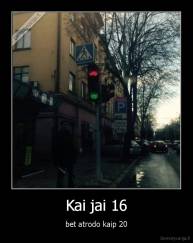 Kai jai 16 - bet atrodo kaip 20