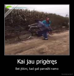 Kai jau prigėręs - Bet įtikini, kad gali parvežti namo