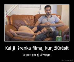 Kai ji išrenka filmą, kurį žiūrėsit - Ir pati per jį užmiega