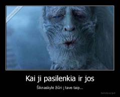 Kai ji pasilenkia ir jos - Šiknaskylė žiūri į tave taip...