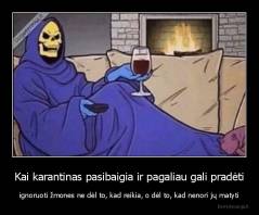 Kai karantinas pasibaigia ir pagaliau gali pradėti - ignoruoti žmones ne dėl to, kad reikia, o dėl to, kad nenori jų matyti