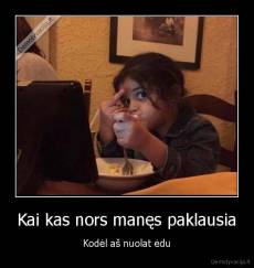 Kai kas nors manęs paklausia - Kodėl aš nuolat ėdu
